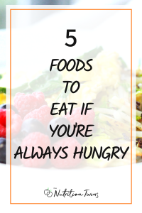 5 Foods to Eat if Youre Always Hungry