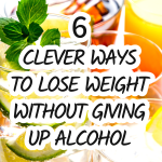 6 clever ways to lose weight without giving up alcohol.
